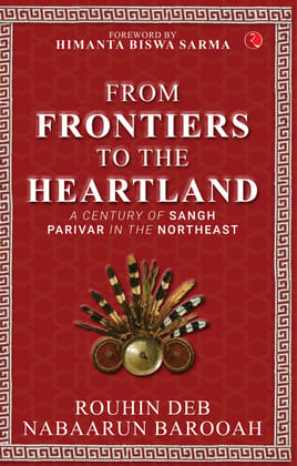 From Frontier to the Heartland: A Century of Sangh Parivar in the Northeast