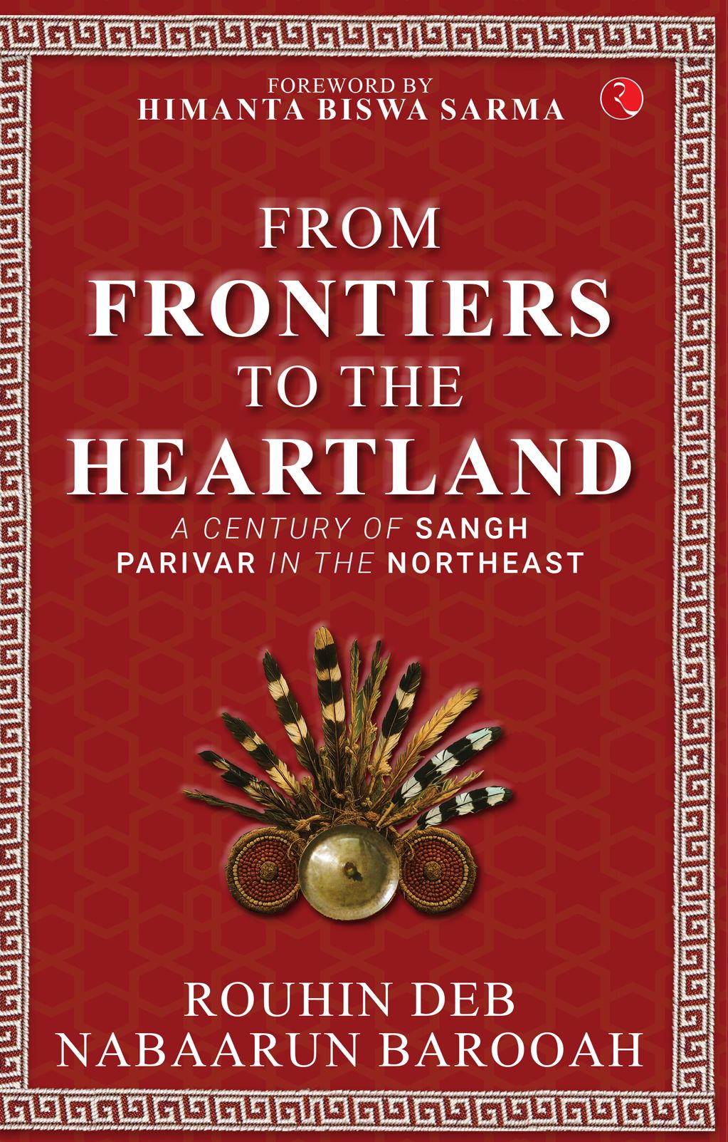 From Frontier to the Heartland: A Century of Sangh Parivar in the Northeast