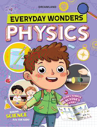 Everyday Wonders: Physics for Kids Age 6+ – Fun Facts and Hands-On Activities to Explore the Science Around You
