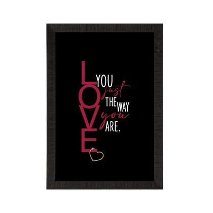 "Love you just the way you are" Quirky Quote Satin Matt Texture UV Art Painting