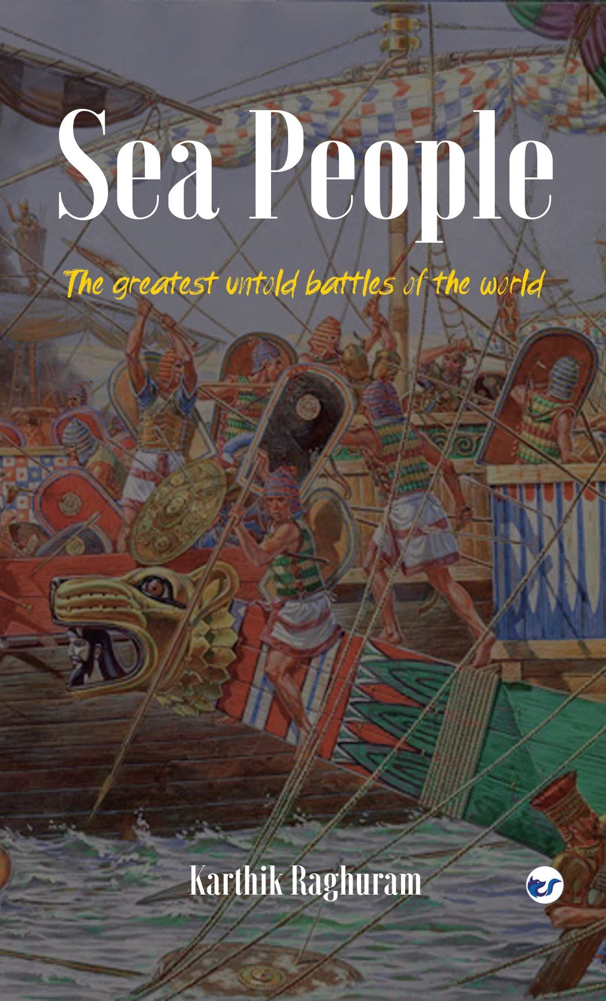 Sea People: The Greatest Untold Battles of the World [Paperback] Karthik Raghuram