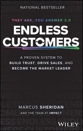 Endless Customers: A Proven System to Build Trust, Drive Sales, and Become the Market Leader Endless Customers: A Proven System to Build Trust, Drive Sales, and Become the Market Leader