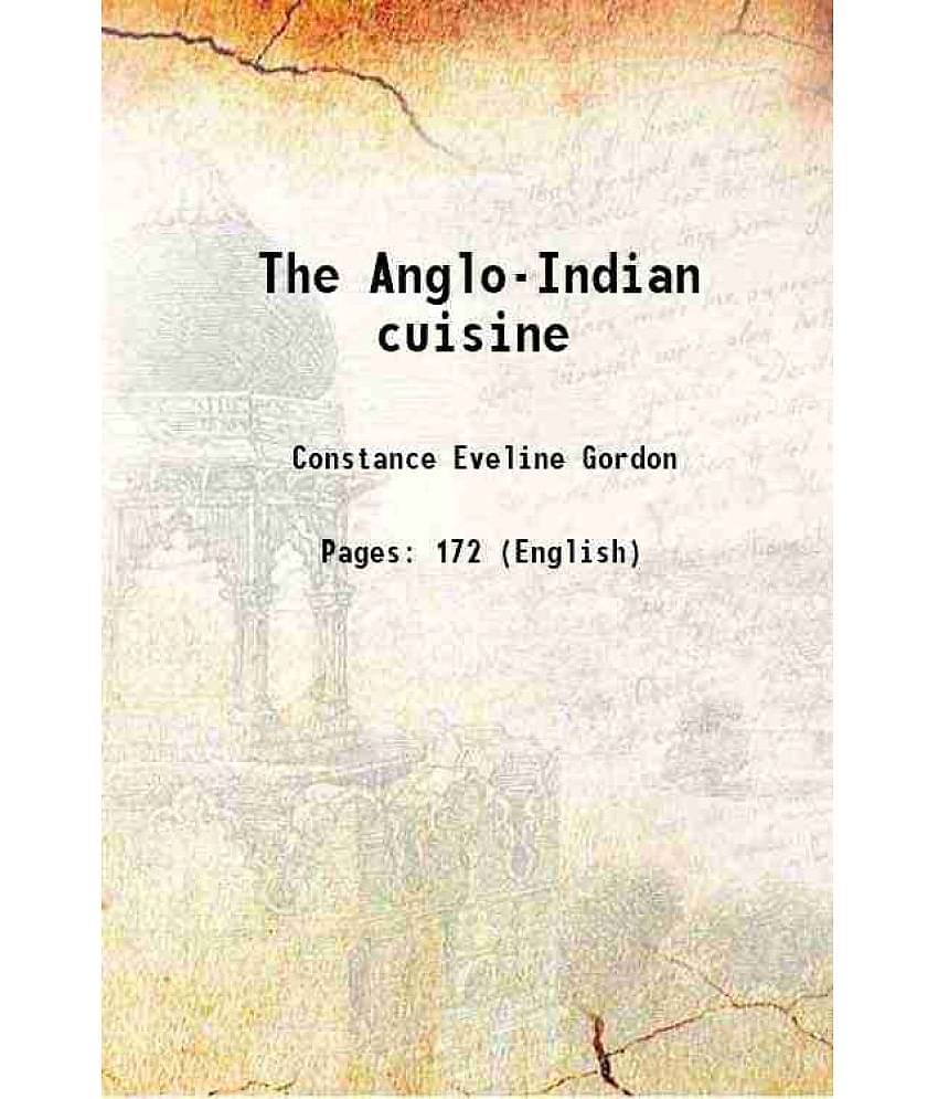 The Anglo-Indian cuisine 1904 [Hardcover]