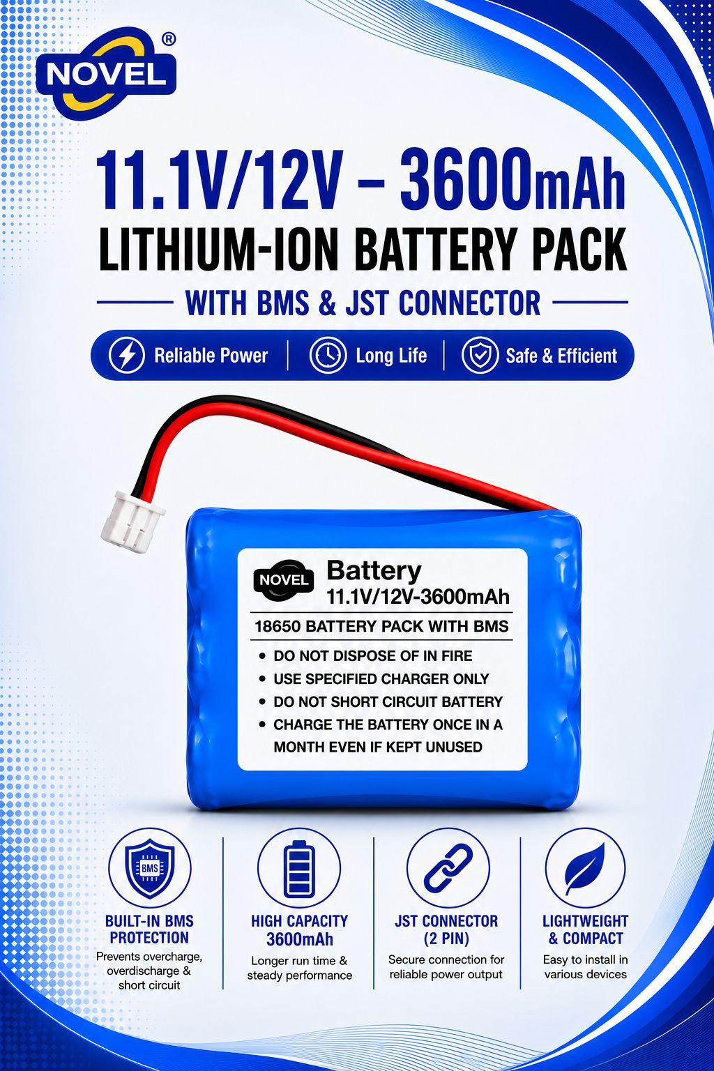 NOVEL 11.1V - 12V 18650 BMS LITHIUM ION BATTERY PACK WITH JST PIN- 3600mAh