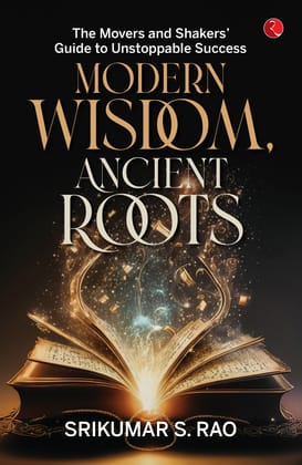 Modern Wisdom, Ancient Roots: The Movers and Shakers Guide to Unstoppable Success
