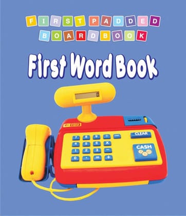 First Word Book Padded Board Book for Children Age 0-2 Years- Early Learning First Padded Board Book Series [Board book] Dreamland Publications