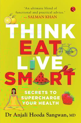 Think, Eat,ive Smart: Secrets to Supercharge Your Health
