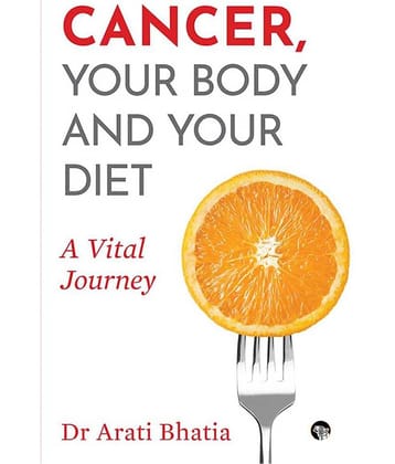 Cancer, Your Body and Your Diet: A Vital Journey