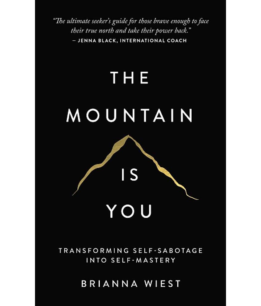 The Mountain Is You: Transforming Self-Sabotage Into Self-Mastery Paperback by Brianna Wiest