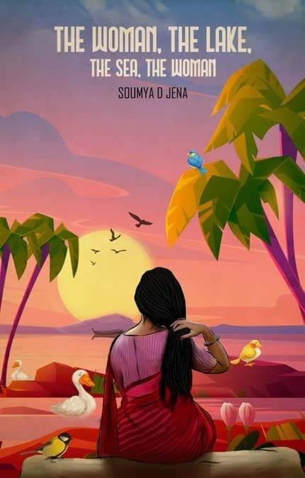 The Woman, the Lake, the Sea, the Woman [Paperback] Soumya D Jena