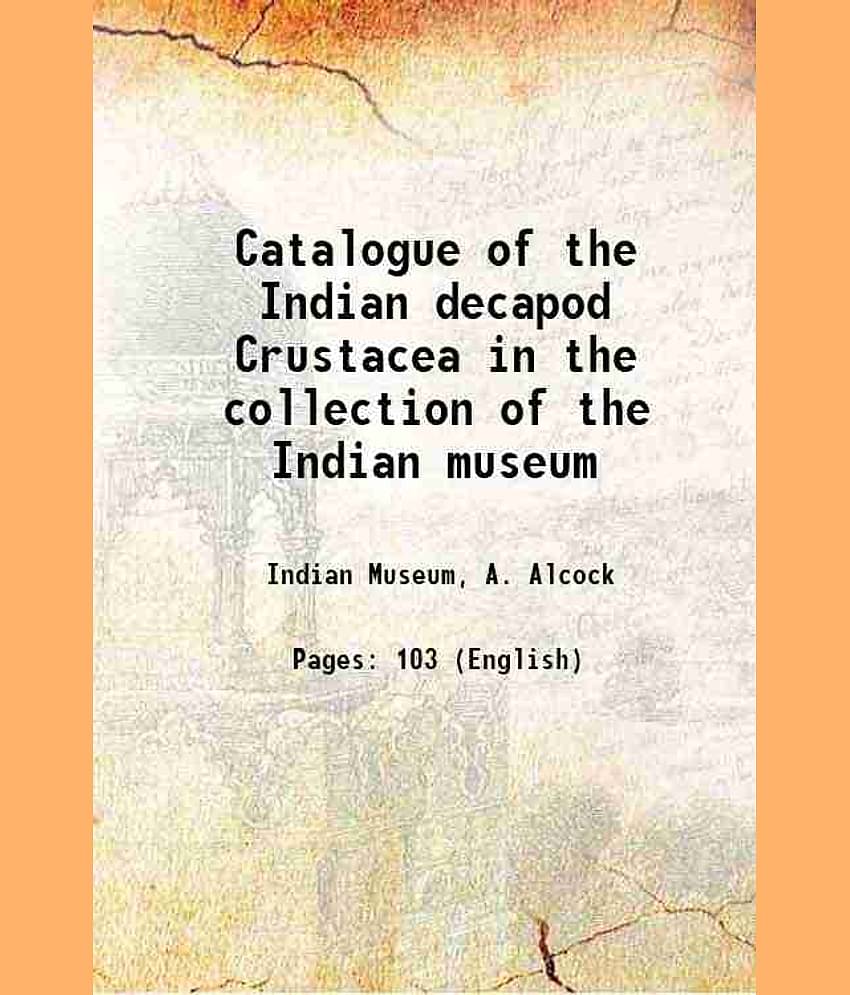 Catalogue of the Indian decapod Crustacea in the collection of the Indian museum Volume pt.3:fasc.1 (1906) 1901