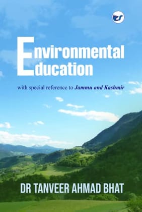 Environmental Education with special reference to Jammu and Kashmir [Paperback] Dr Tanveer Ahmad Bhat