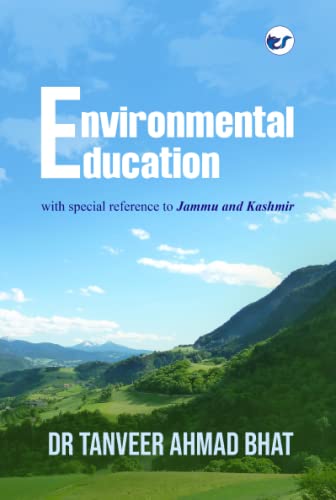 Environmental Education with special reference to Jammu and Kashmir [Paperback] Dr Tanveer Ahmad Bhat