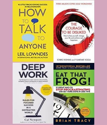 How to Talk to Anyone +THE COURAGE TO BE DISLIKED + Deep Work + Eat That Frog