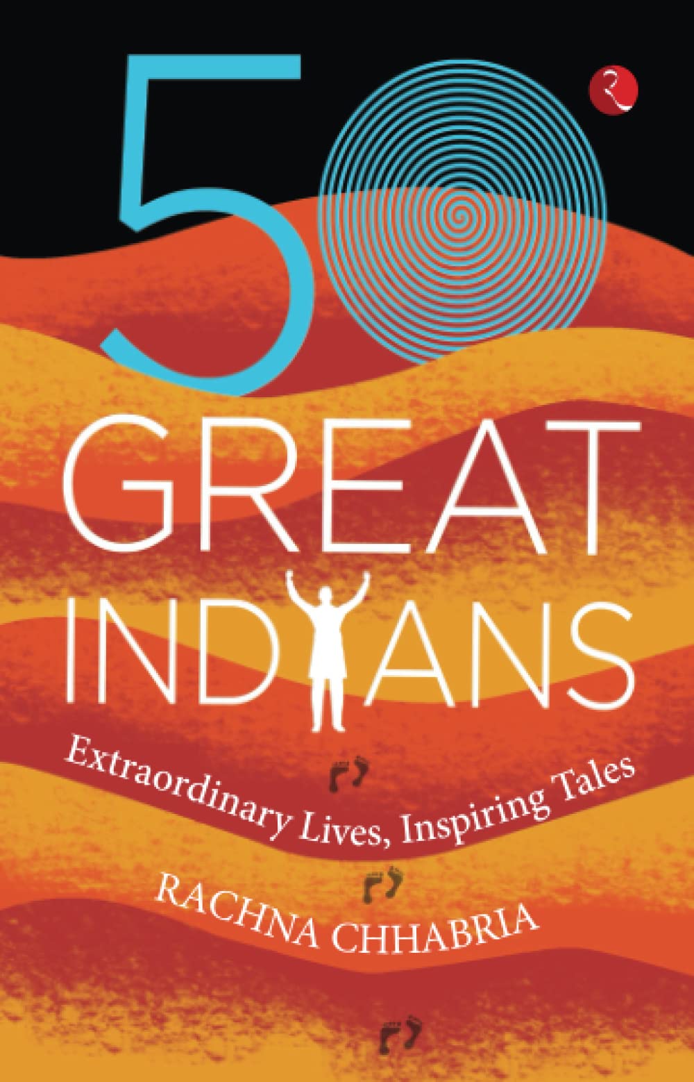 50 GREAT INDIANS: Extraordinaryives, Inspiring Tales