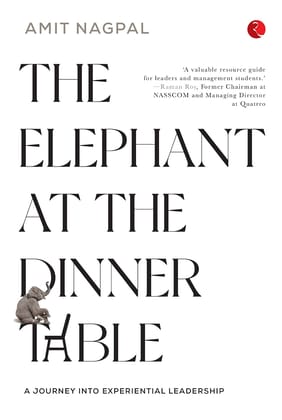 THE ELEPHANT AT THE DINNER TABLE: A JOURNEY INTO EXPERIENTIALEADERSHIP THE ELEPHANT AT THE DINNER TABLE: A JOURNEY INTO EXPERIENTIALEADERSHIP