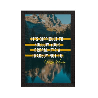 "Its Difficult To Follow Your Dream, It’s a Tragedy Not To " Motivational Quote Satin Matt Texture UV Art Painting