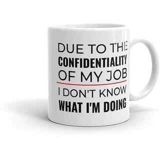 THE NXT GEN Due to CONFIDENTIALITY of My Job | Funny Ceramic Coffee Mug 300ml Gift for Men Women Office Friends (Pack of 1)
