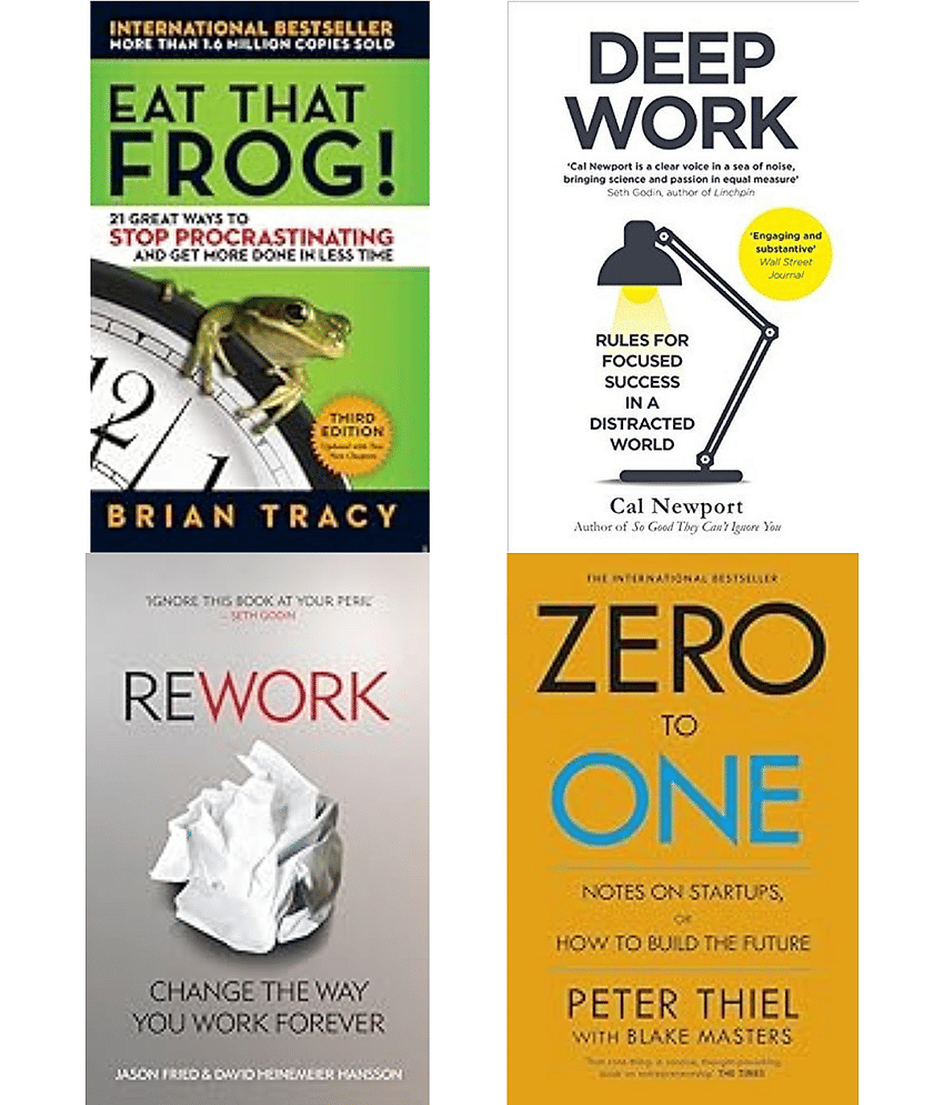 Eat That Frog! + Deep Work + Zero To One + Rework