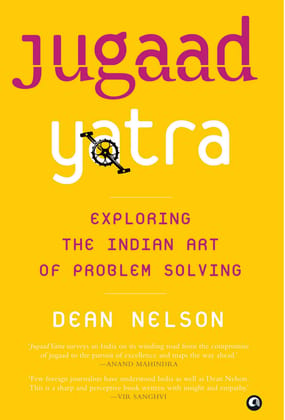 Jugaad Yatra: Exploring the Indian Art of Problem Solving Jugaad Yatra: Exploring the Indian Art of Problem Solving