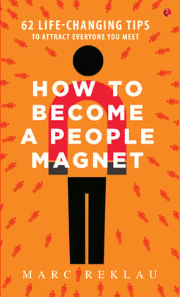 How to Become a People Magnet; 62ife-Changing Tips to Attract Everyone You Meet
