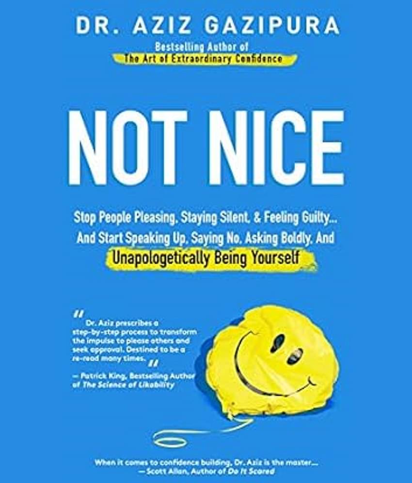 Not Nice: Stop People Pleasing, Staying Silent, & Feeling Guilty... And Start Speaking Up, Saying No, Asking Boldly, And Unapologetically Being Yourself Kindle Edition