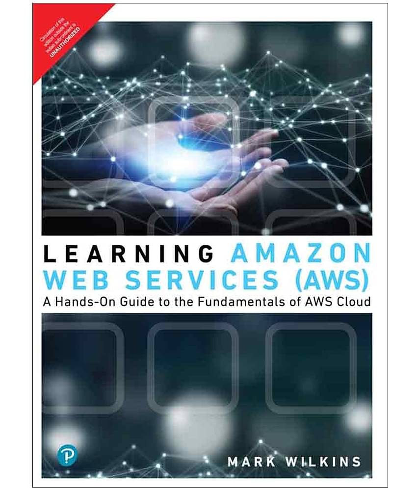 Learning AZ Web Services (AWS): A Hands-On Guide to the Fundamentals of AWS Cloud | First Edition | By Pearson