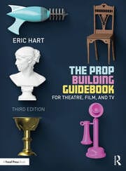 Prop Building Guidebook For Theatre, Film, and TV 3rd Edition By Eric Hart