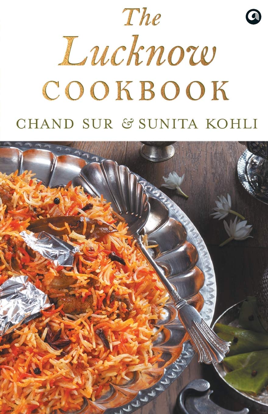 Theucknow Cookbook: A collection of recipes that celebrates the tehzeeb and nazaakat ofucknow