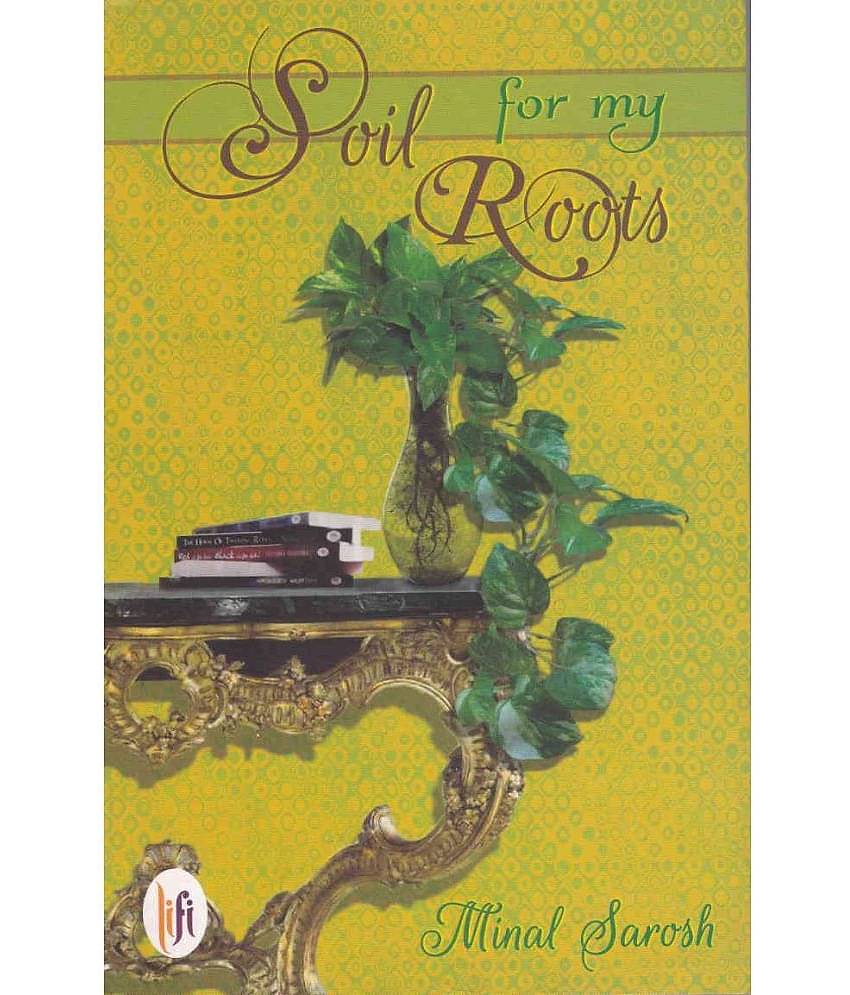 SOIL FOR MY ROOTS By MINAL SAROSH