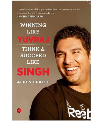 Winning Like Yuvraj (Think & Succeed Like Singh)