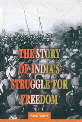 THE STORY OF INDIA'S STRUGGLE FOR FREEDOM [Paperback] [Jan 01, 2022] RUPA GUPTA