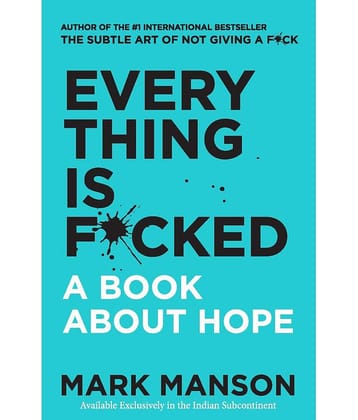 Everything Is F*cked : A Book About Hope by Mark Manson (English, Paperback)