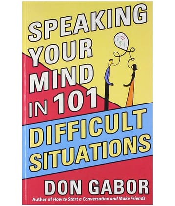 Speaking Your Mind In 101 Difficult Situations