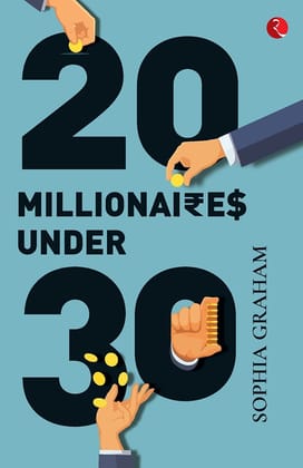 TWENTY MILLIONAIRES UNDER THIRTY TWENTY MILLIONAIRES UNDER THIRTY