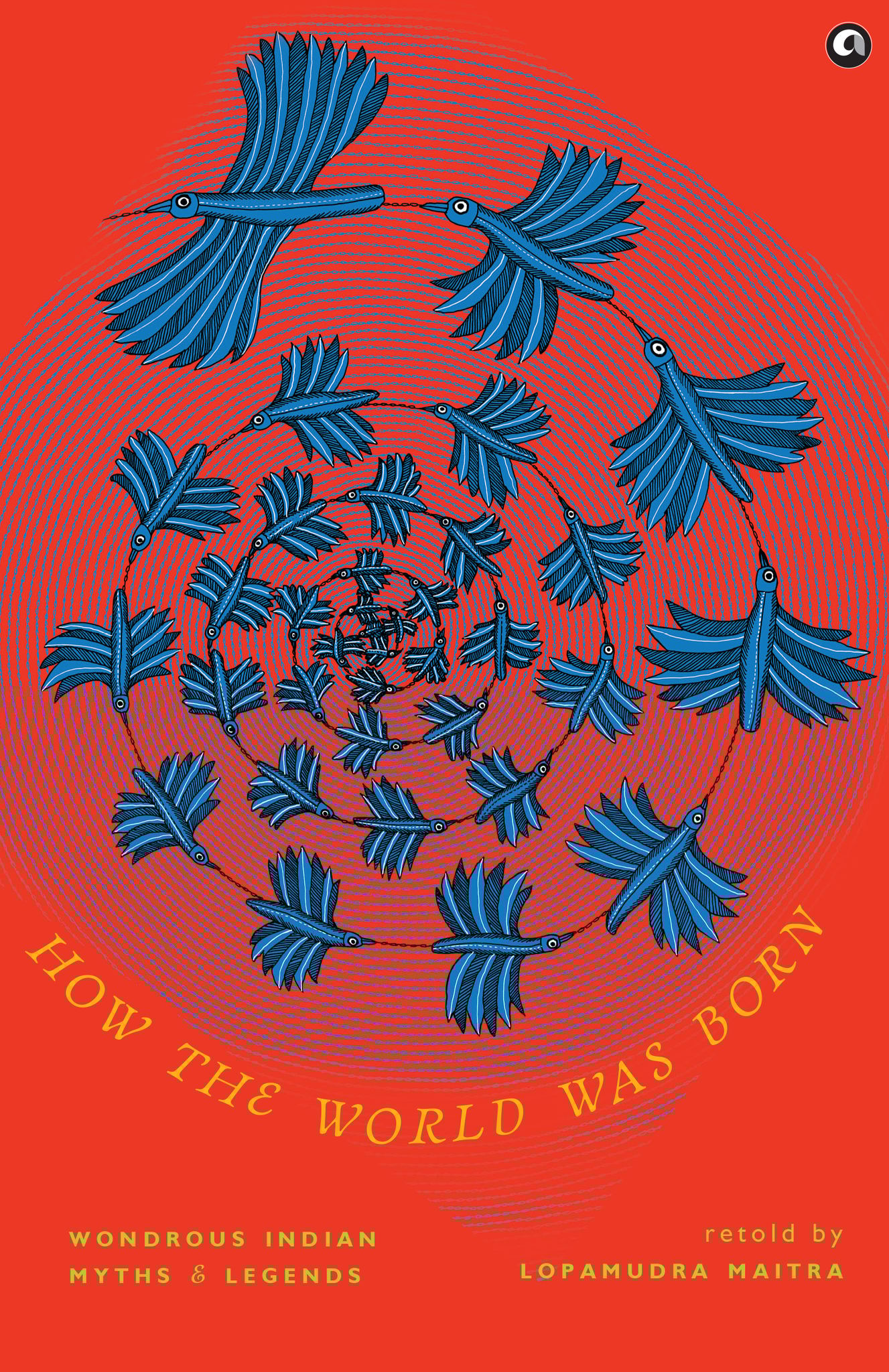 How the World was Born: Wondrous Indian Myths and Legends