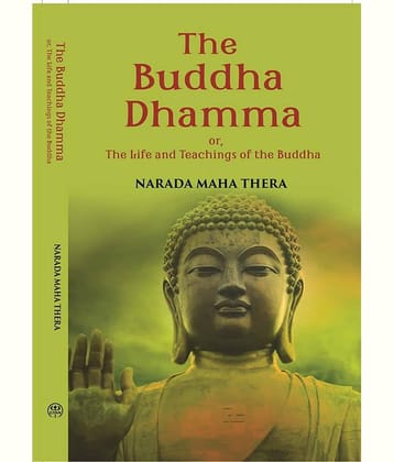 The Buddha-Dhamma Or The Life And Teachings Of The Buddha