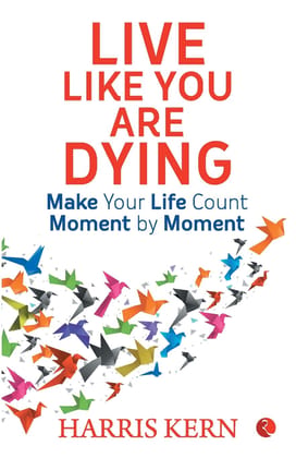 Liveike You Are Dying: Make yourife count moment by moment Liveike You Are Dying: Make yourife count moment by moment