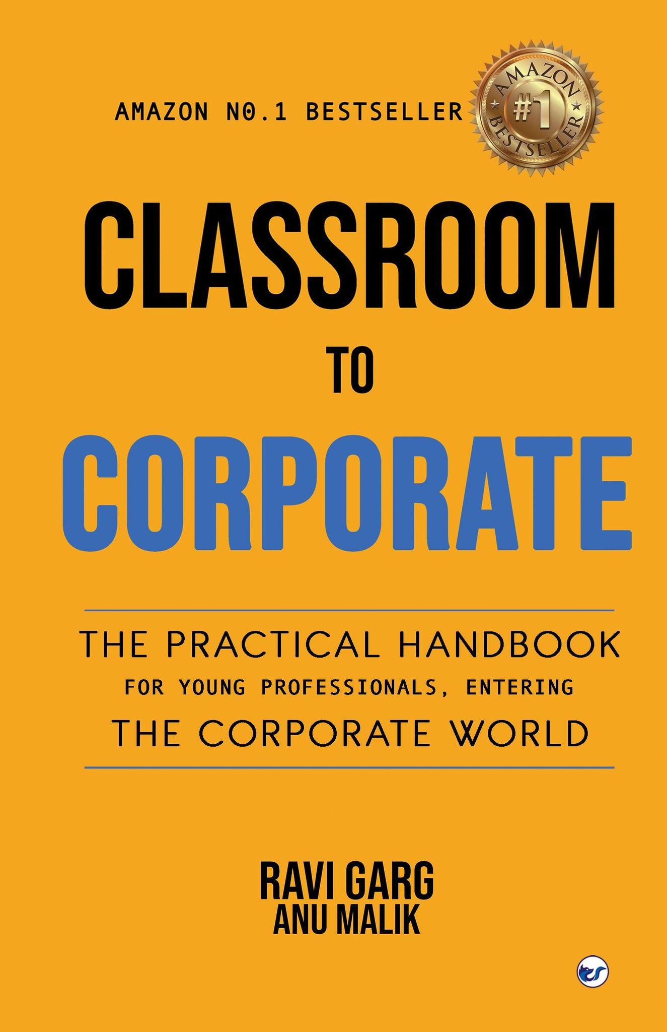 Classroom to Corporate: THE PRACTICAL HANDBOOK FOR YOUNG PROFESSIONALS ENTERING THE CORPORATE WORLD [Paperback] Ravi Garg, Anu Malik