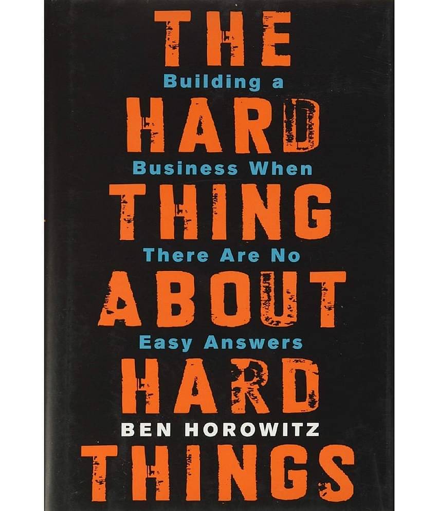 The Hard Thing about Hard Thing: Building a Business When There are No Easy Answers by Ben Horowitz