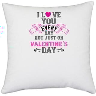 UDNAG White Polyester 'Valentines Day | i love you every day not just on valentine day' Pillow Cover [16 Inch X 16 Inch]