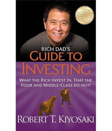 Rich Dad's Guide to Investing : What The Rich Invest In That The Poor And Middle-Class Do Not!