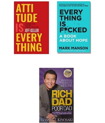 ( Combo Of 3 Books ) Attitude Is Everything & Everything Is F*cked : A Book About Hope & Rich Dad Poor Dad English Edition Paperback Book By - ( Jeff Keller , Mark Manson , Robert T. Kiyosaki )