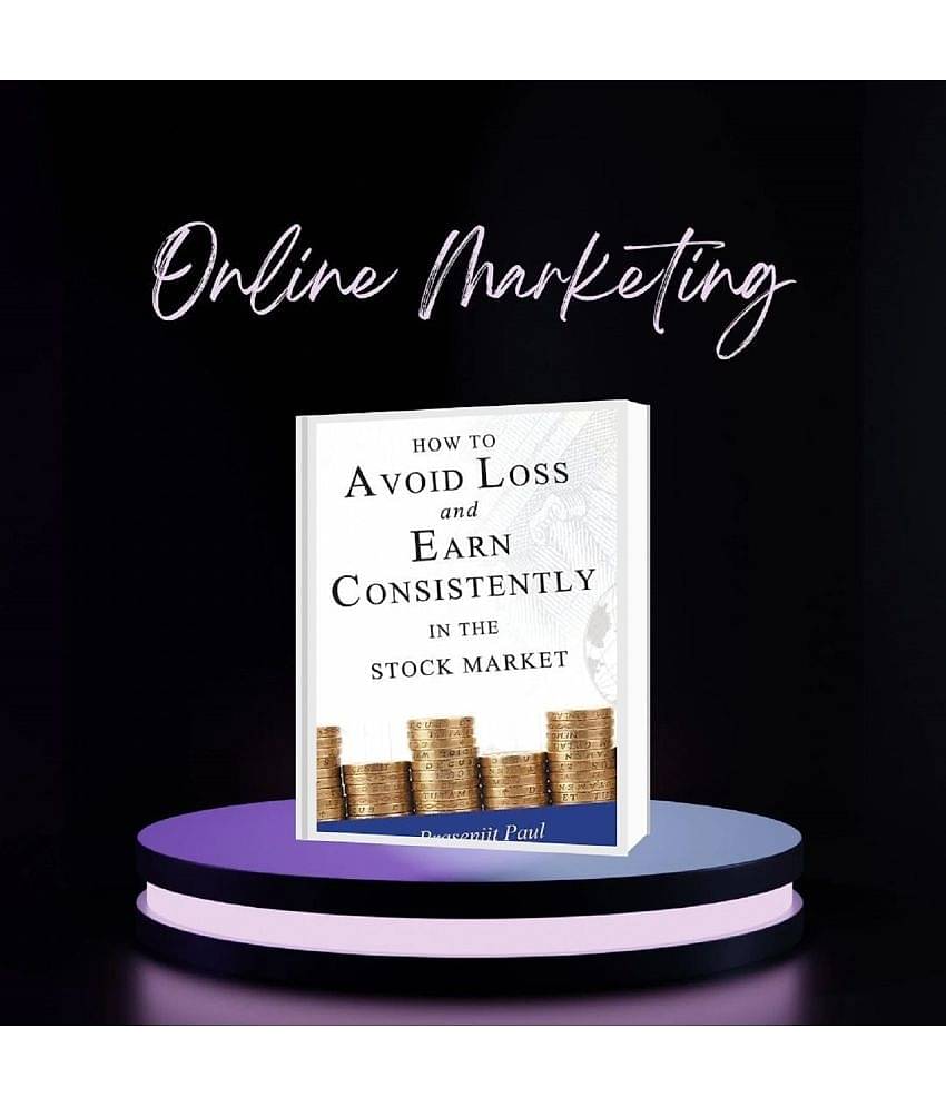 How to Avoid Loss and Earn Consistently in the Stock Market: An Easy-to-understand and Practical Guide for Every Investor Paperback