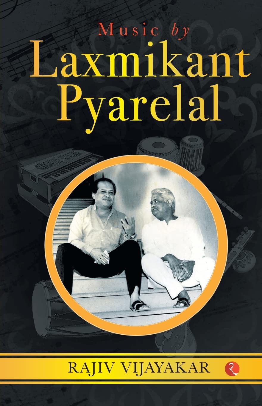 MUSIC BYAXMIKANT PYARELAL: THE INCREDIBLY MELODIOUS JOURNEY
