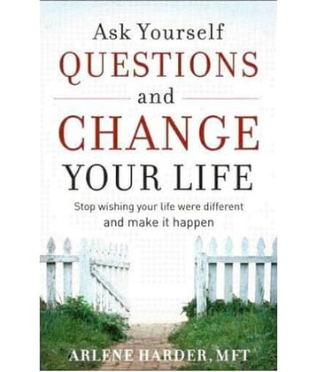 Ask Yourself Questions & Change Your Life - STOP WISHING YOUR LIFE WERE DIFFERENT AND MAKE IT HAPPEN
