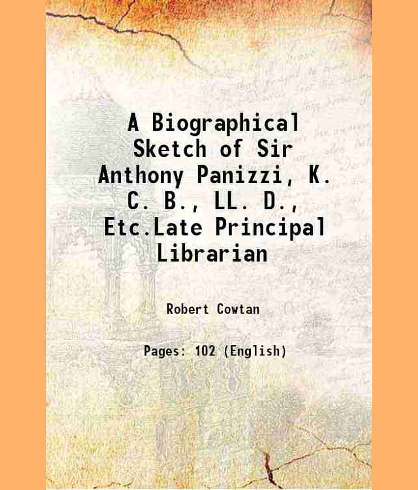 A Biographical Sketch of Sir Anthony Panizzi, K. C. B., LL. D., Etc.Late Principal Librarian 1873 [Hardcover]