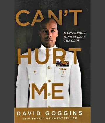 CANT HURT ME, MASTER YOUR MIND AND DEFY THE ODDS.BY DAVID GOGGINS. NEW YORK BESTSELLER.