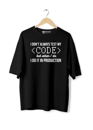 I don't always test my code But when I do I do it in production Oversized T-Shirt-BLACK / XXL