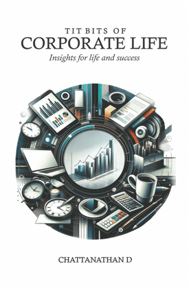 Tit Bits Of Corporate Life : Insights for life and Success | Leadership, Communication, Passion | Your Toolkit for a Thriving Career Tit Bits Of Corporate Life : Insights for life and Success | Leadership, Communication, Passion | Your Toolkit for a Thriving Career